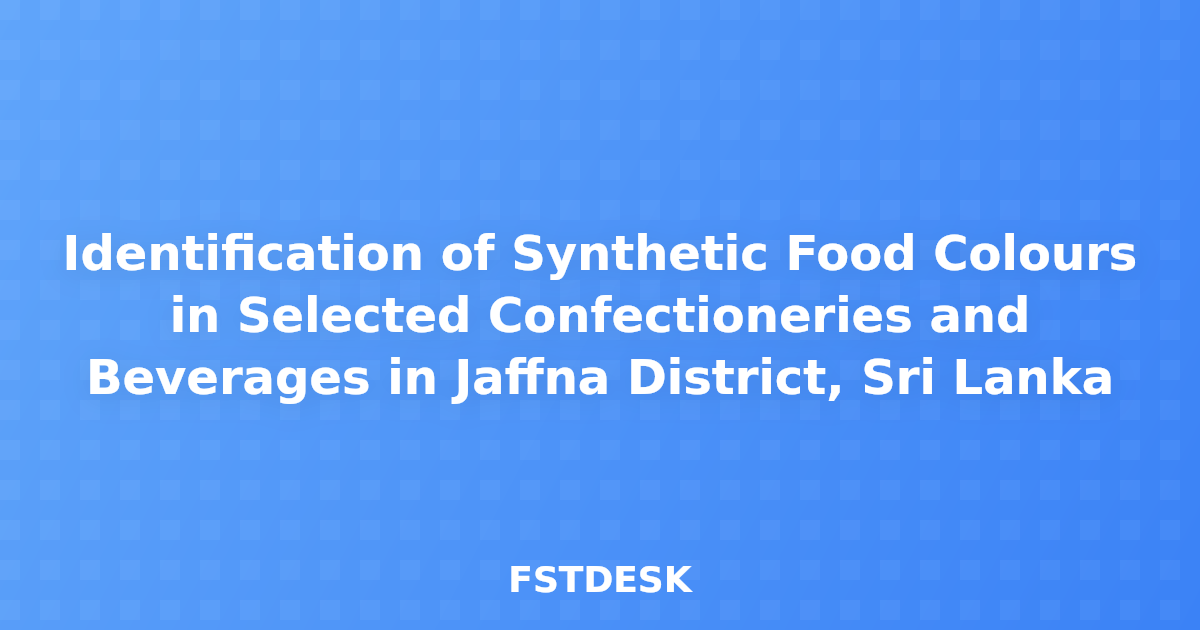 Identification of Synthetic Food Colours in Selected Confectioneries and Beverages in Jaffna District, Sri Lanka