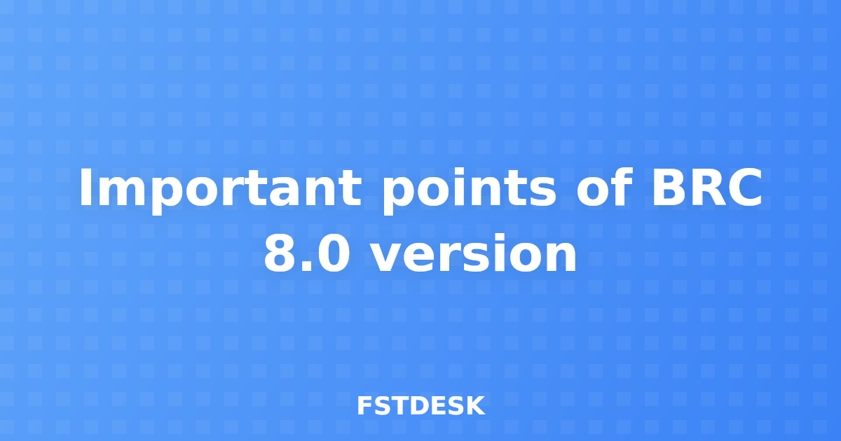 Important points of BRC 8.0 version