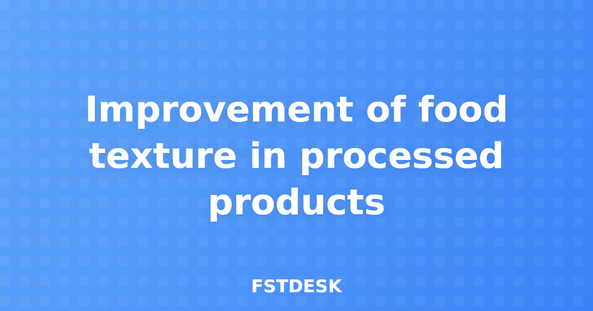 Improvement of food texture in processed products