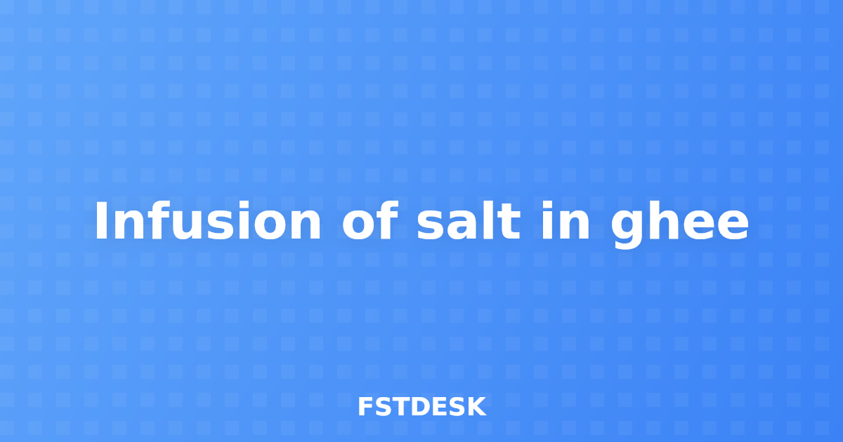 Infusion of salt in ghee
