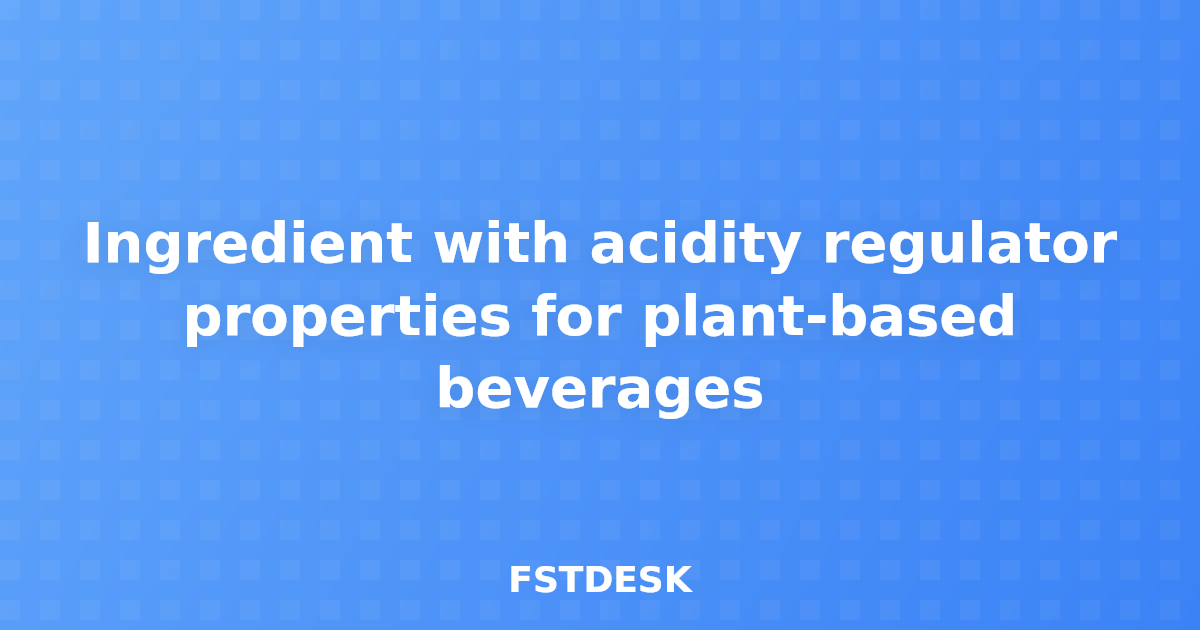 Ingredient with acidity regulator properties for plant-based beverages
