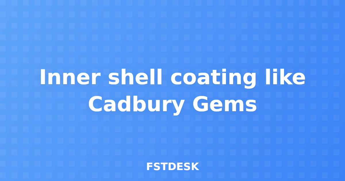 Inner shell coating like Cadbury Gems