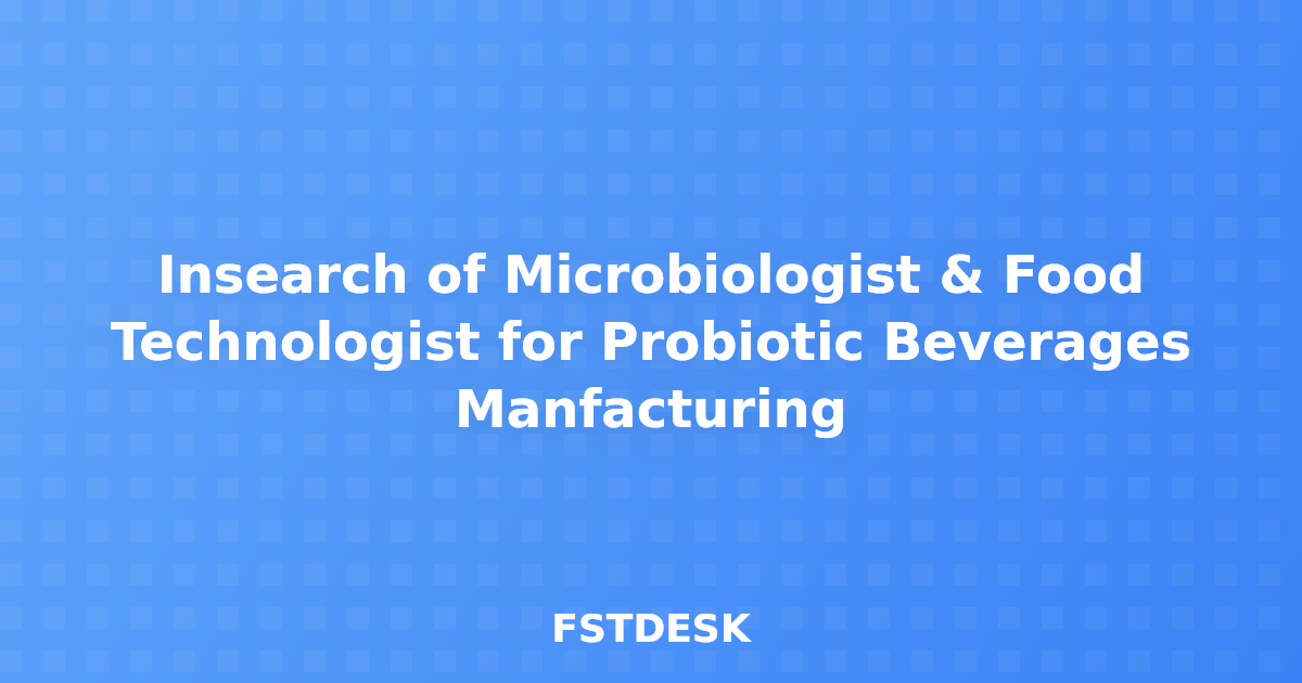 Insearch of Microbiologist & Food Technologist for Probiotic Beverages Manfacturing