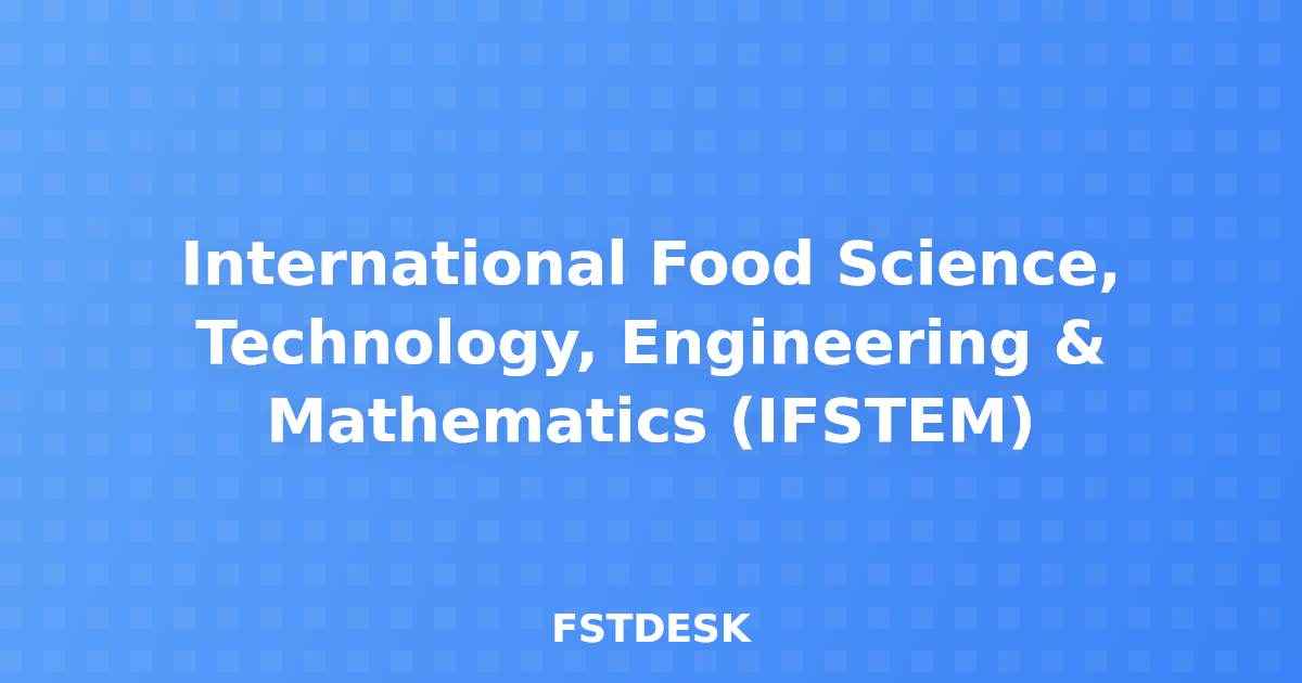International Food Science, Technology, Engineering & Mathematics (IFSTEM)
