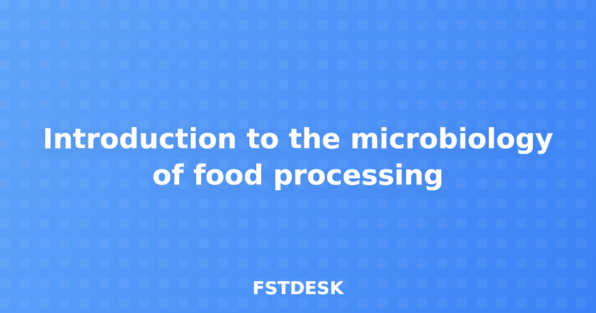 Introduction to the microbiology of food processing