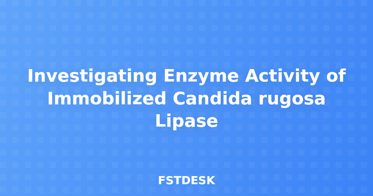 Investigating Enzyme Activity of Immobilized Candida rugosa Lipase