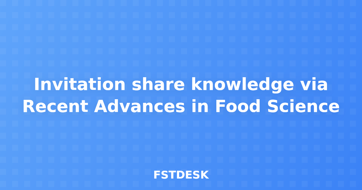 Invitation share knowledge via Recent Advances in Food Science