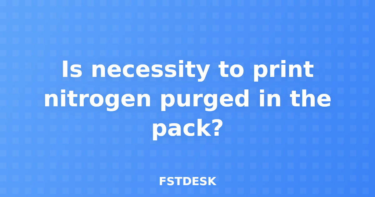 Is necessity to print nitrogen purged in the pack?