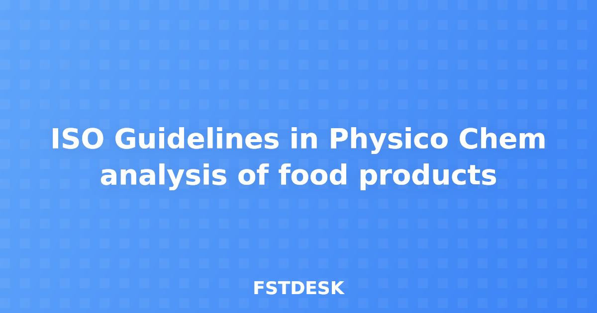 ISO Guidelines in Physico Chem analysis of food products