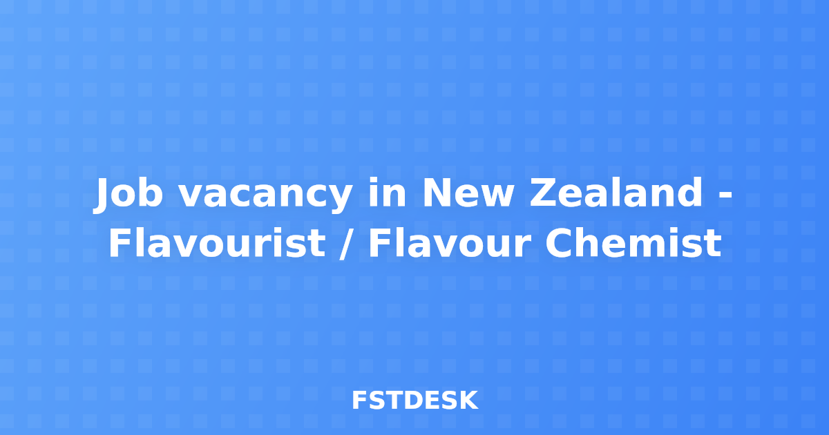 Job vacancy in New Zealand - Flavourist / Flavour Chemist