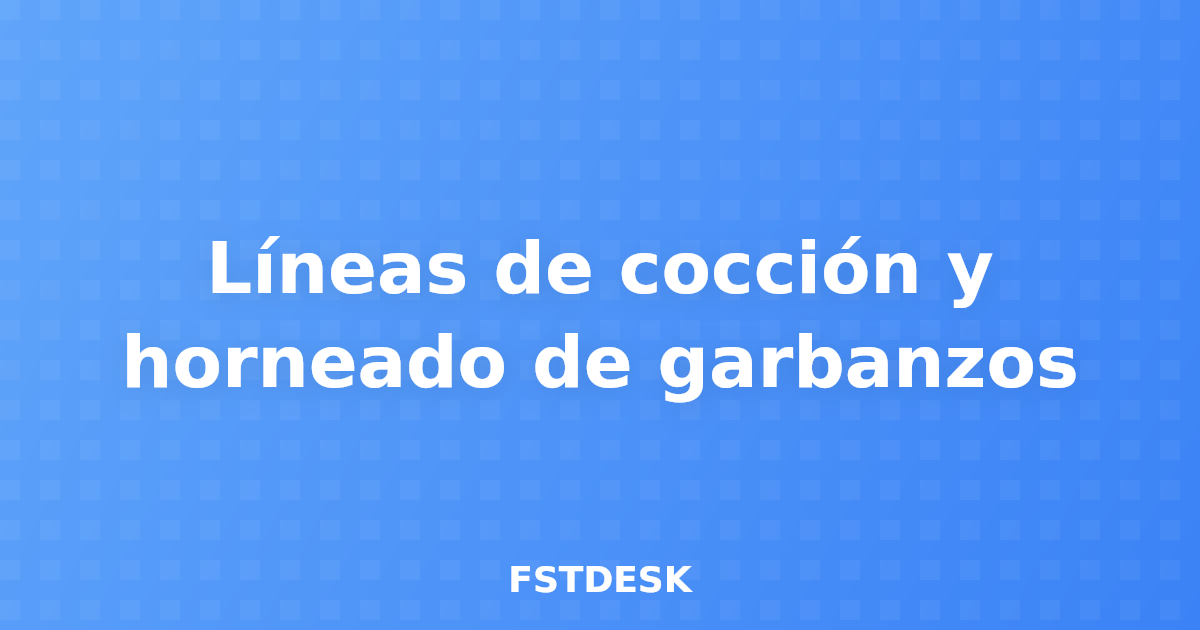 Líneas de cocción y horneado de garbanzos