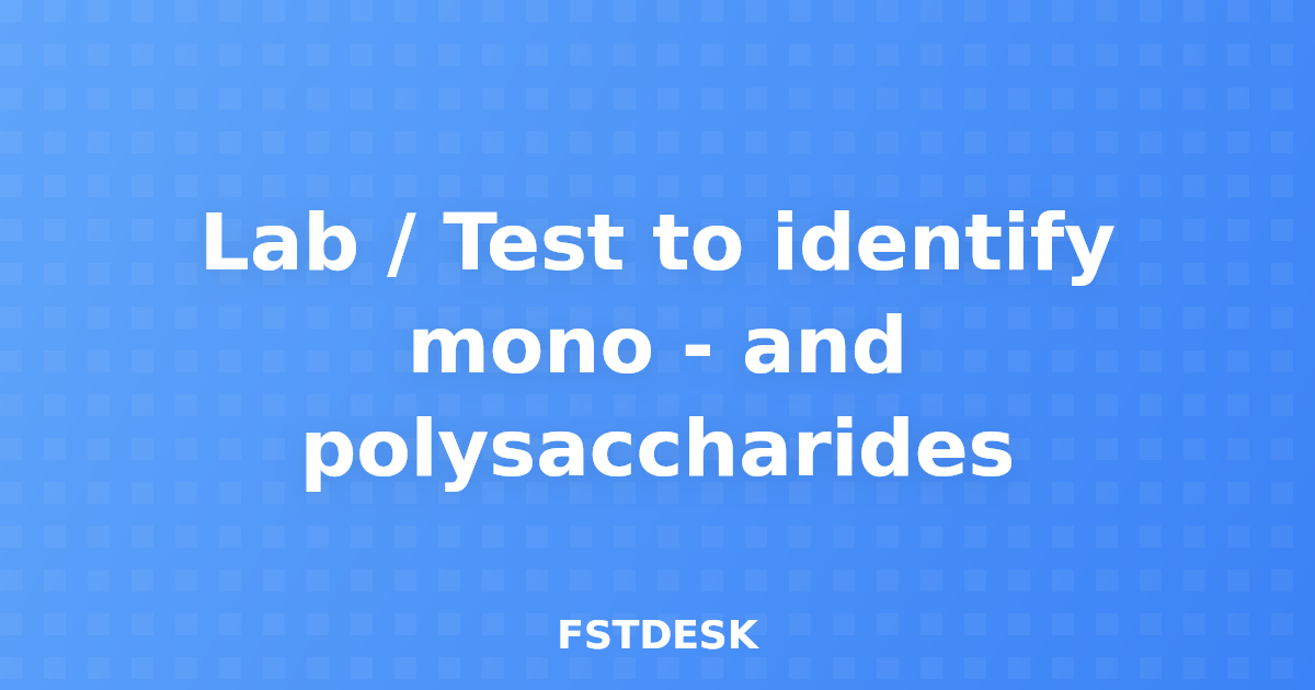 Lab / Test to identify mono - and polysaccharides