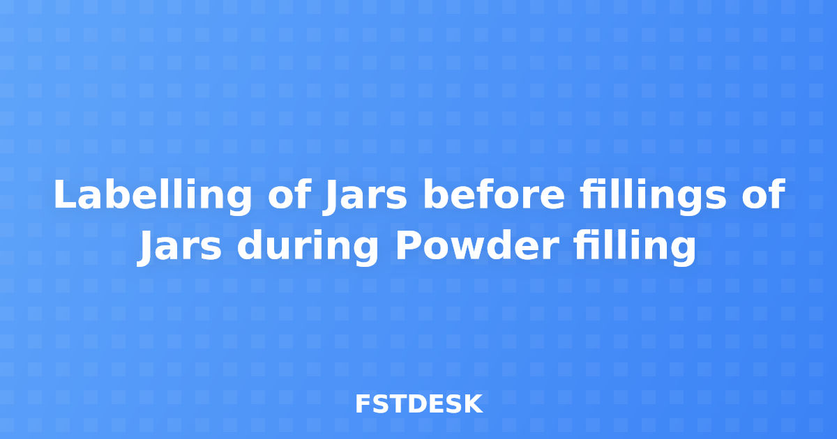 Labelling of Jars before fillings of Jars during Powder filling