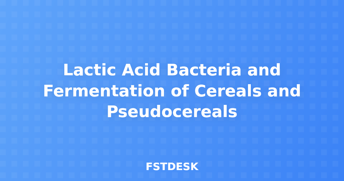 Lactic Acid Bacteria and Fermentation of Cereals and Pseudocereals