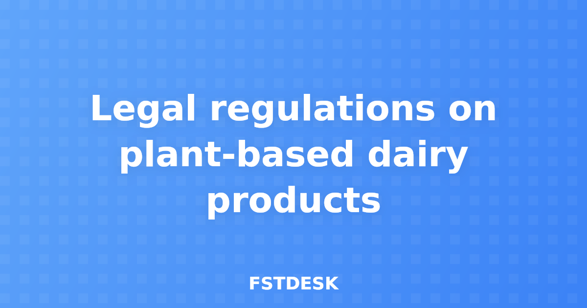 Legal regulations on plant-based dairy products