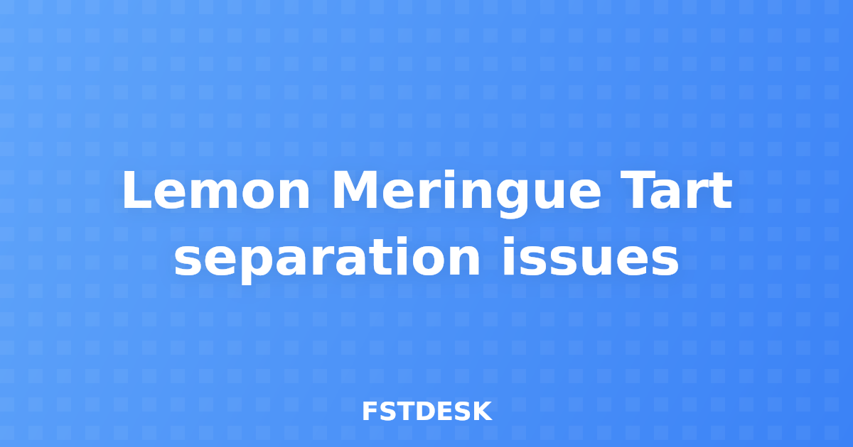 Lemon Meringue Tart separation issues