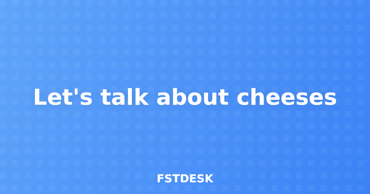 Let's talk about cheeses