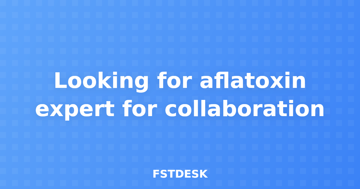 Looking for aflatoxin expert for collaboration