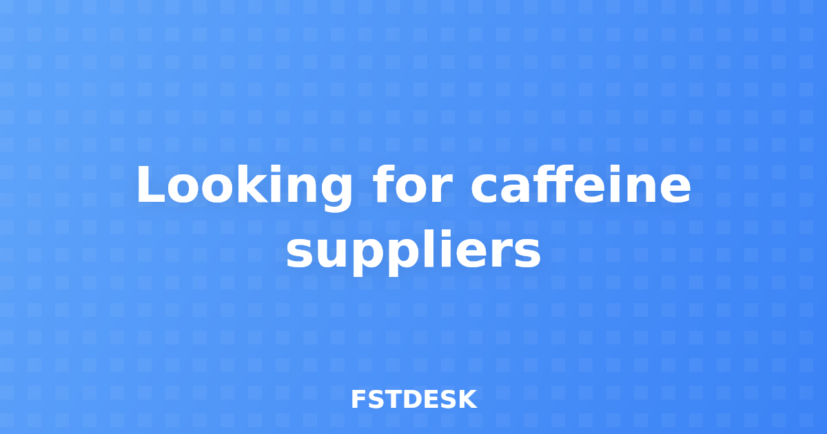 Looking for caffeine suppliers