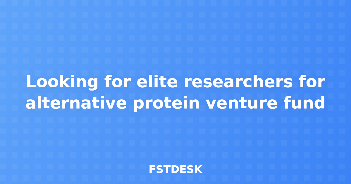Looking for elite researchers for alternative protein venture fund