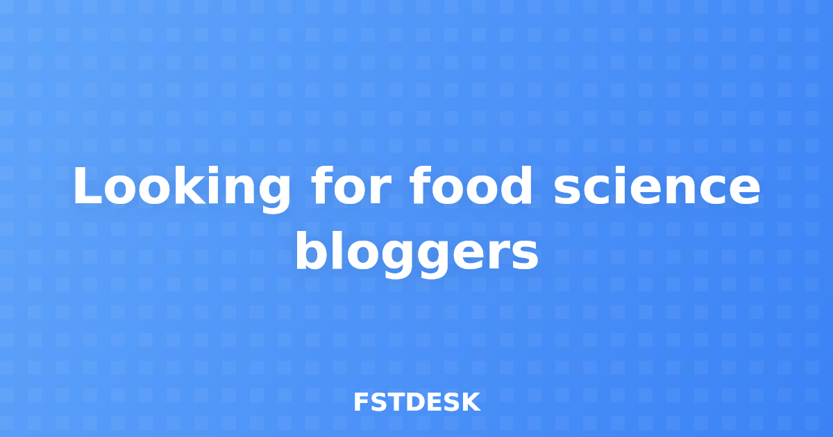 Looking for food science bloggers