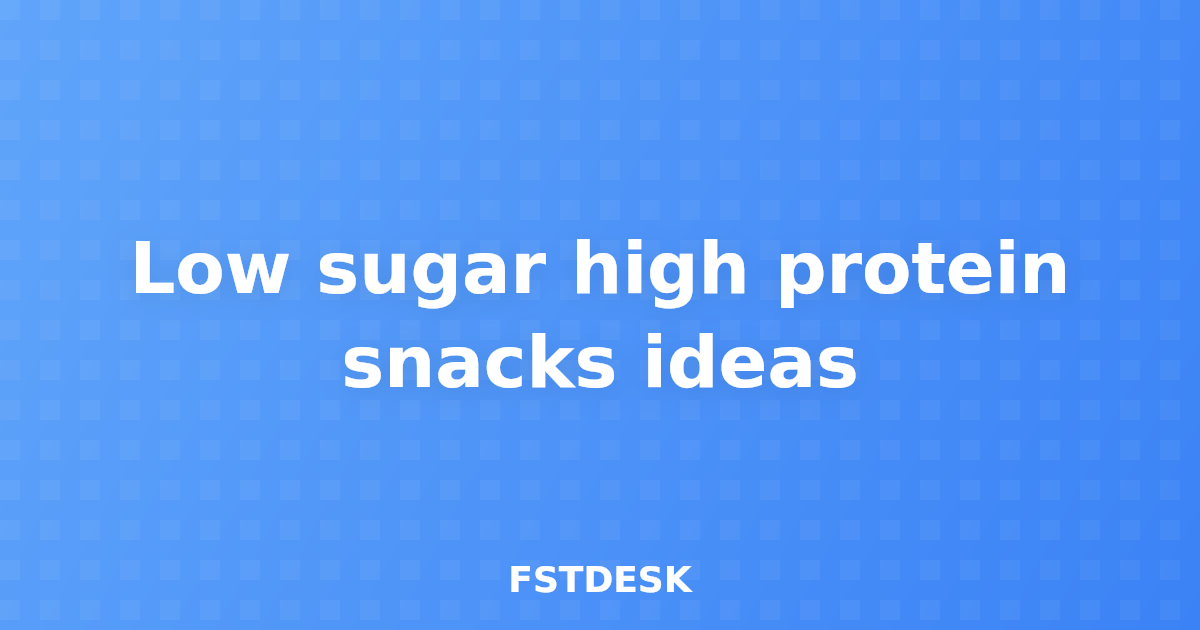 Low sugar high protein snacks ideas