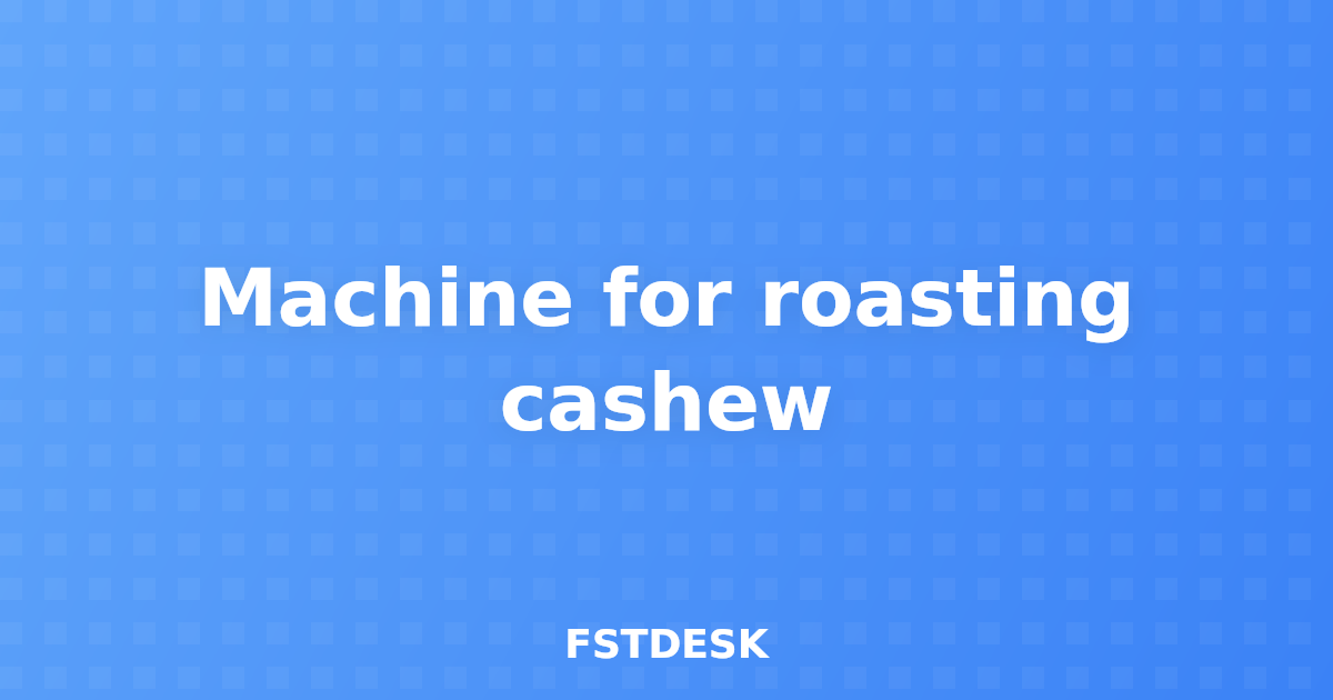 Machine for roasting cashew