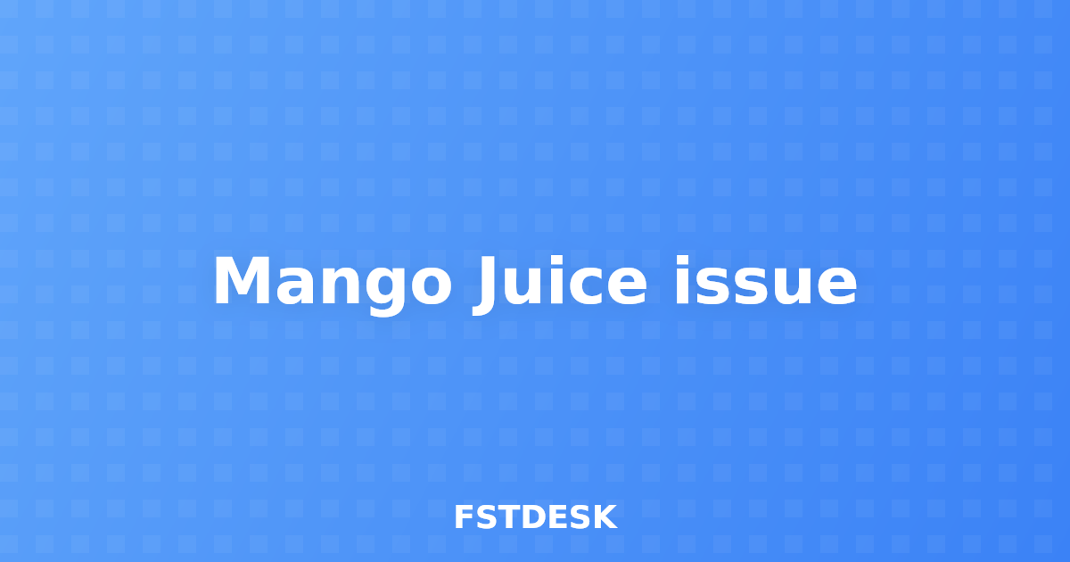 Mango Juice issue