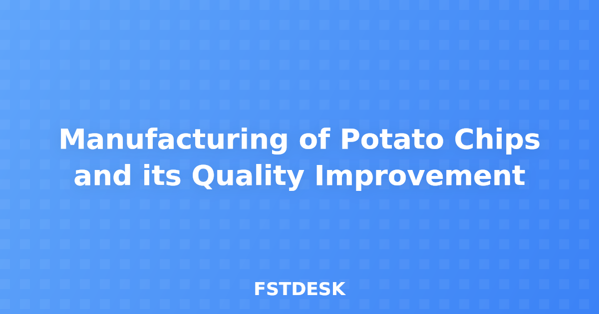 Manufacturing of Potato Chips and its Quality Improvement
