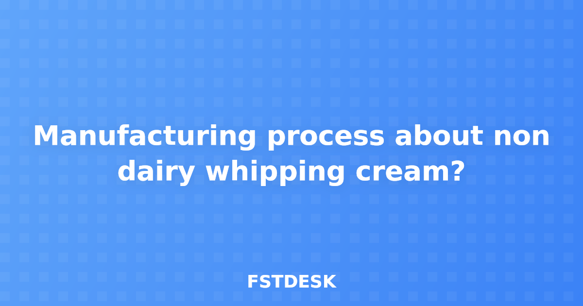 Manufacturing process about non dairy whipping cream?