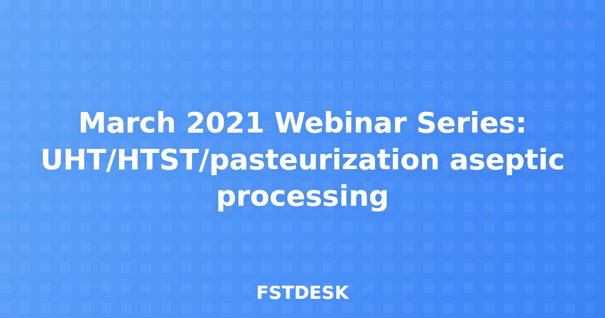 March 2021 Webinar Series: UHT/HTST/pasteurization aseptic processing
