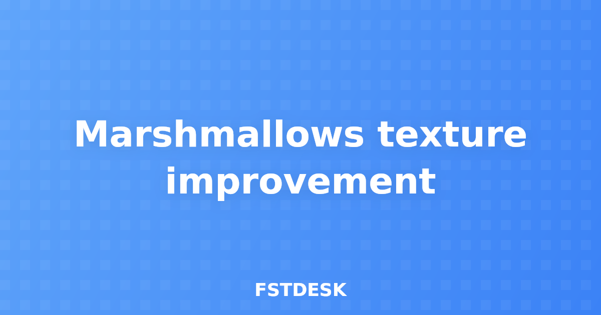 Marshmallows texture improvement