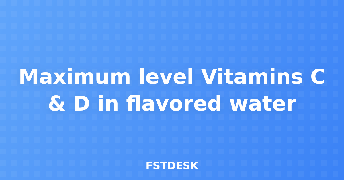 Maximum level Vitamins C & D in flavored water
