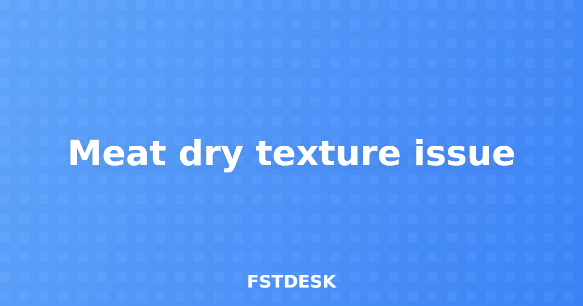 Meat dry texture issue