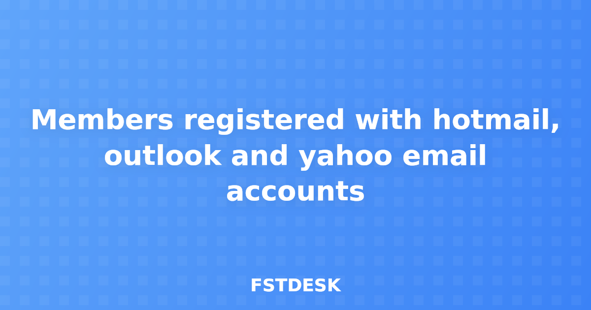 Members registered with hotmail, outlook and yahoo email accounts