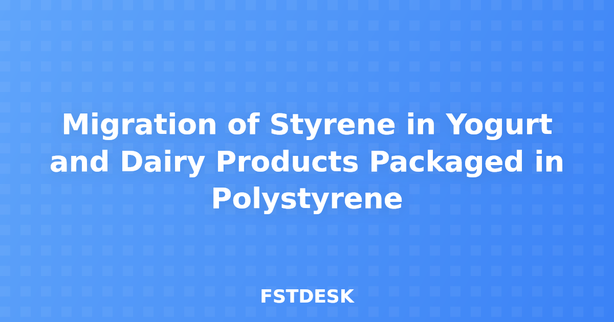 Migration of Styrene in Yogurt and Dairy Products Packaged in Polystyrene