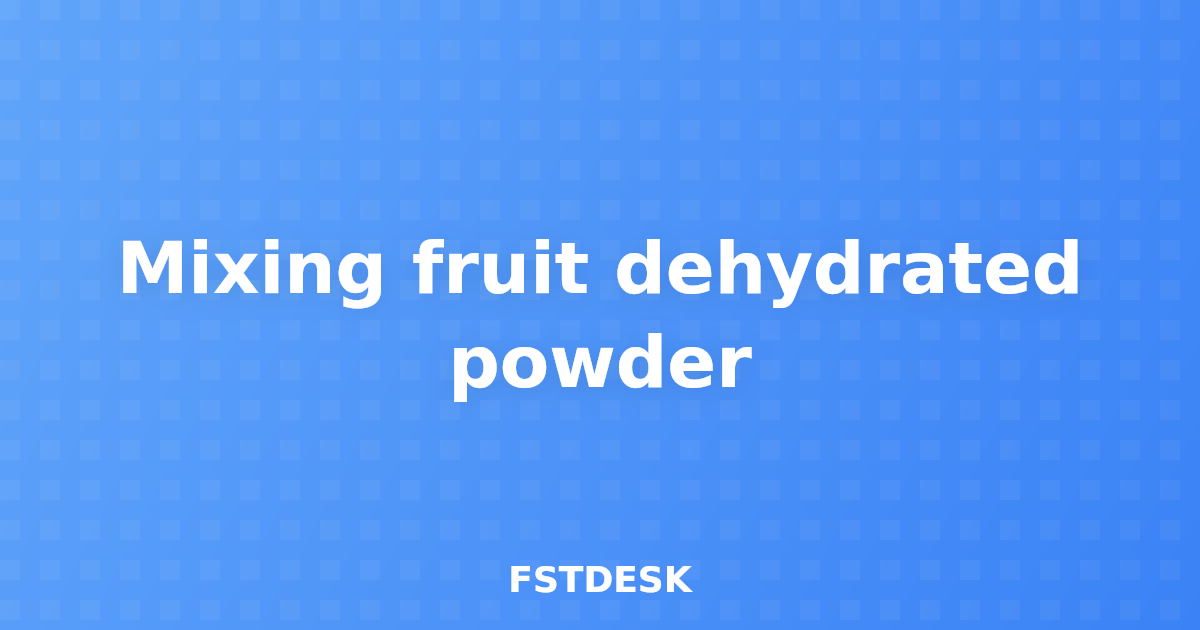 Mixing fruit dehydrated powder