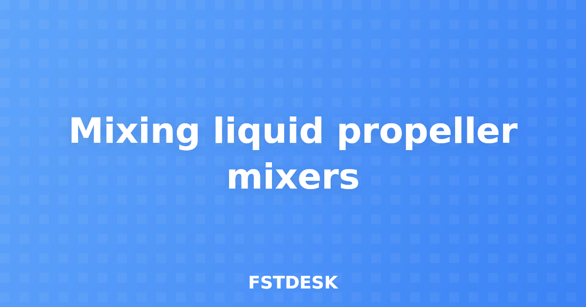 Mixing liquid propeller mixers