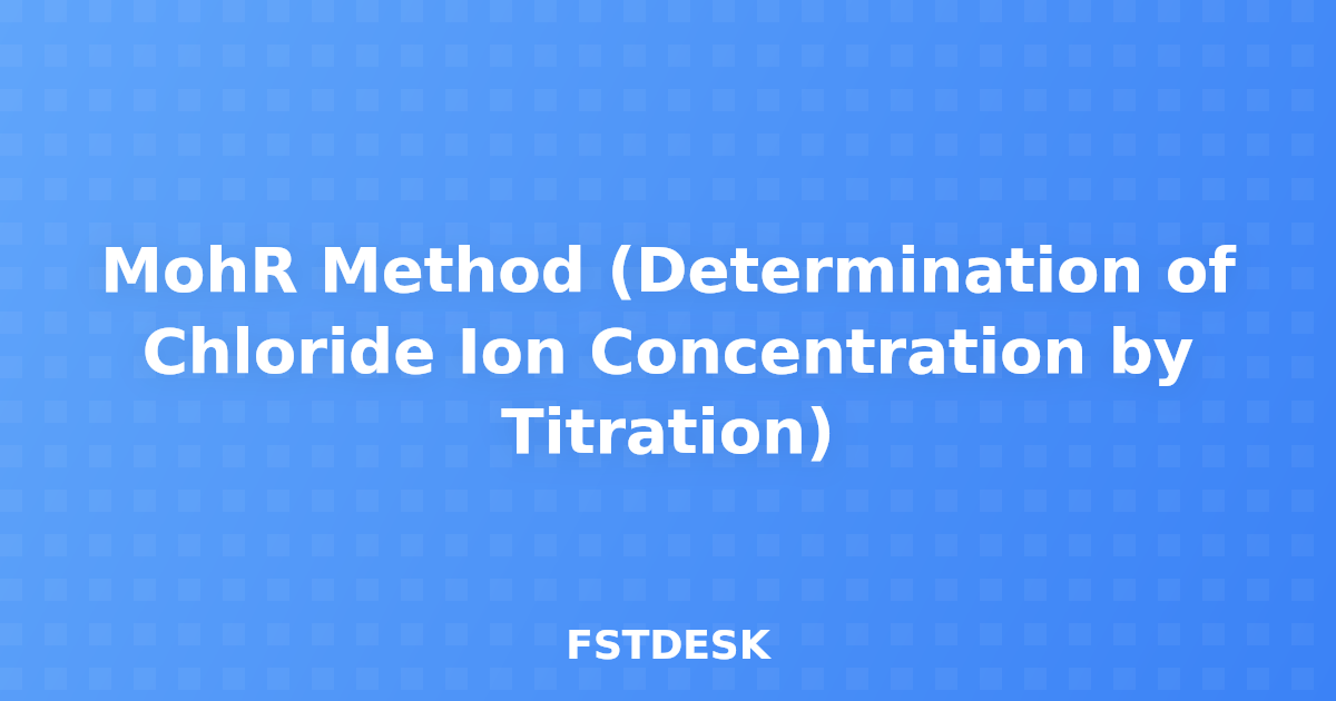 MohR Method (Determination of Chloride Ion Concentration by Titration)