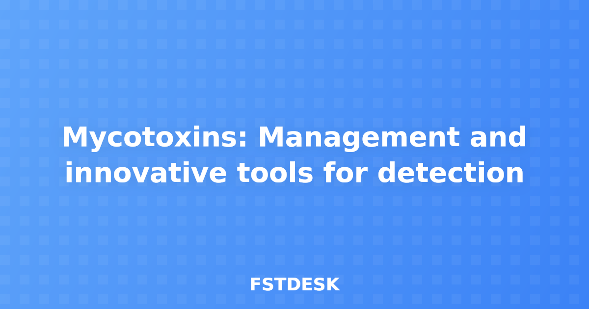Mycotoxins: Management and innovative tools for detection