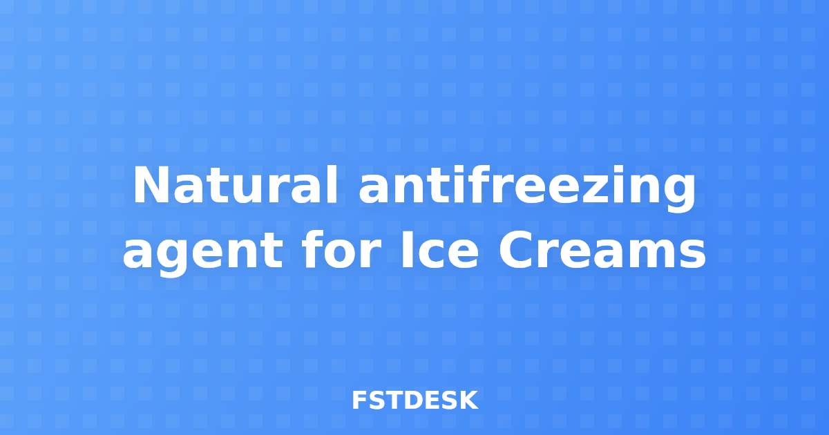 Natural antifreezing agent for Ice Creams