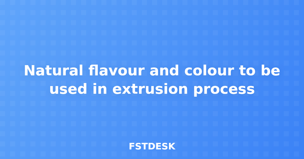 Natural flavour and colour to be used in extrusion process