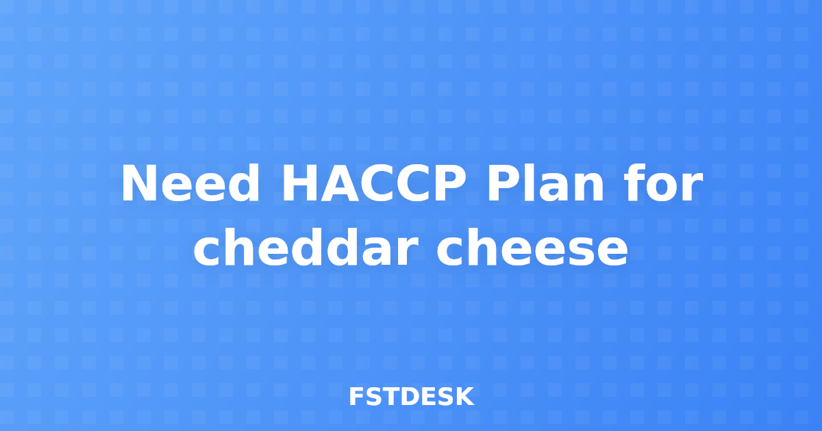 Need HACCP Plan for cheddar cheese