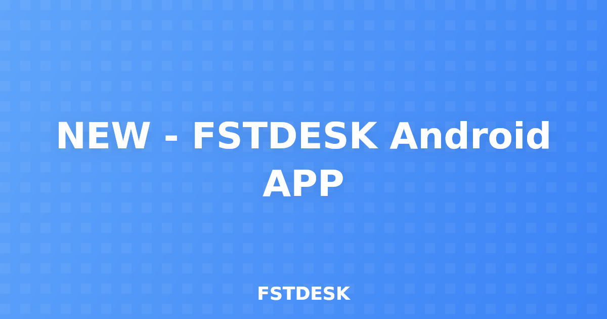 NEW - FSTDESK Android APP