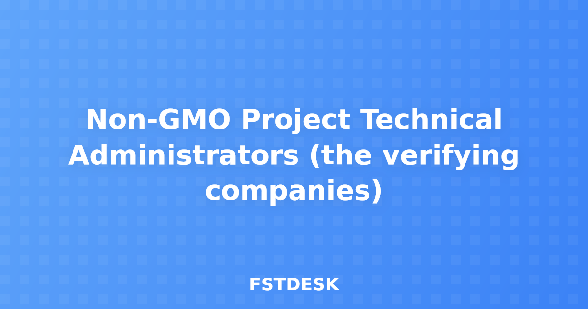 Non-GMO Project Technical Administrators (the verifying companies)