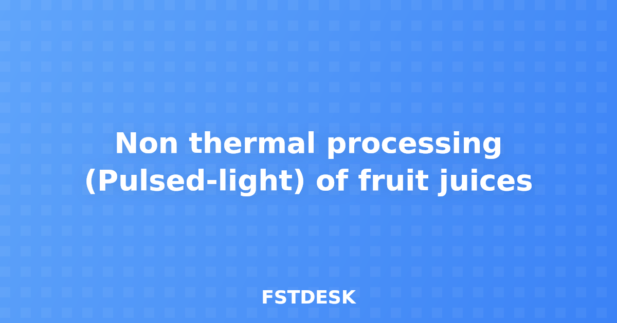 Non thermal processing (Pulsed-light) of fruit juices
