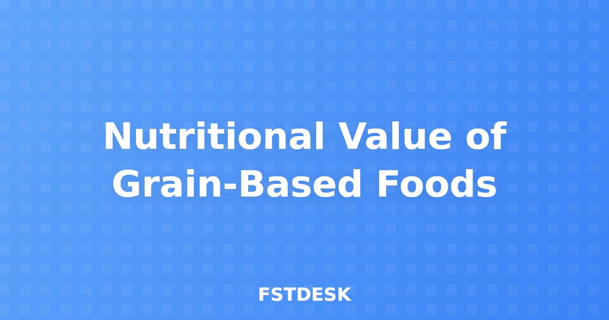 Nutritional Value of Grain-Based Foods