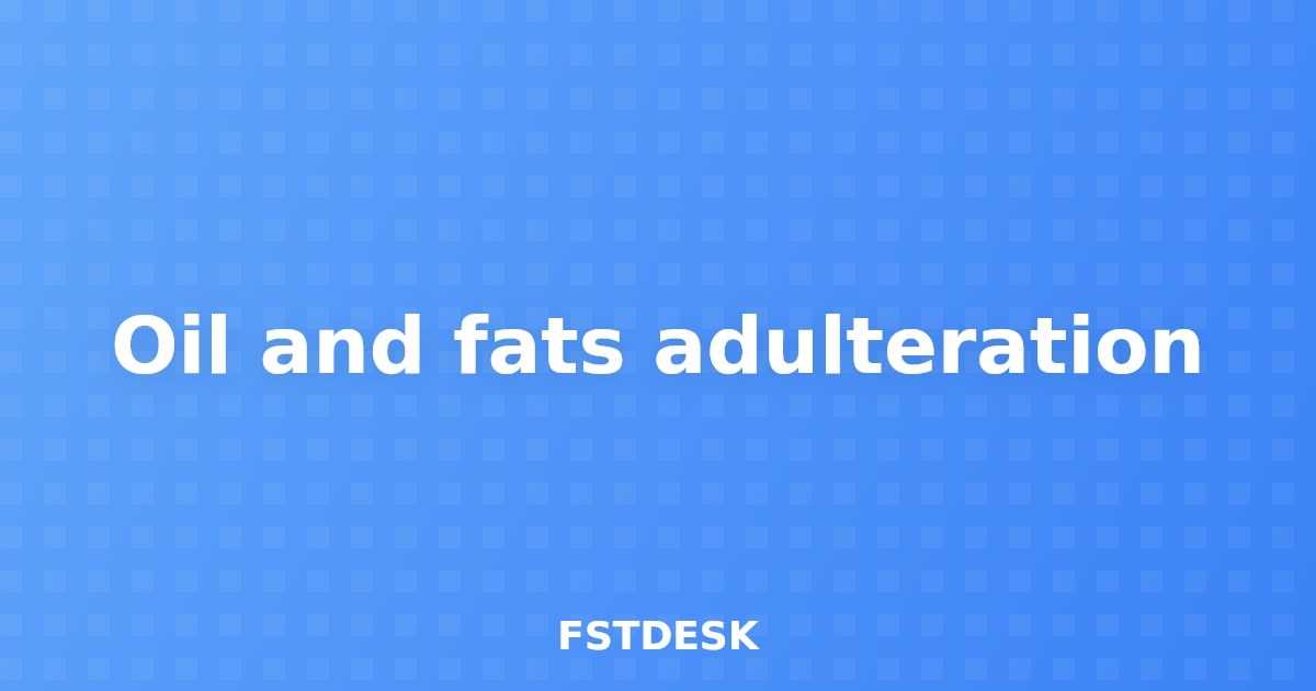 Oil and fats adulteration