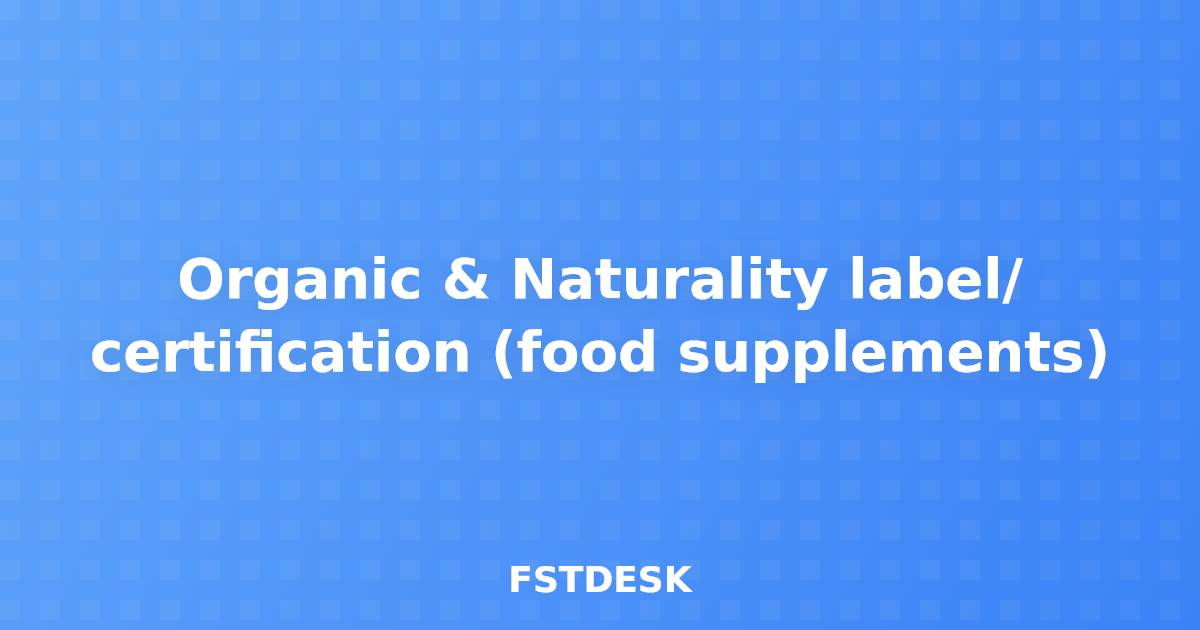 Organic & Naturality label/ certification (food supplements)