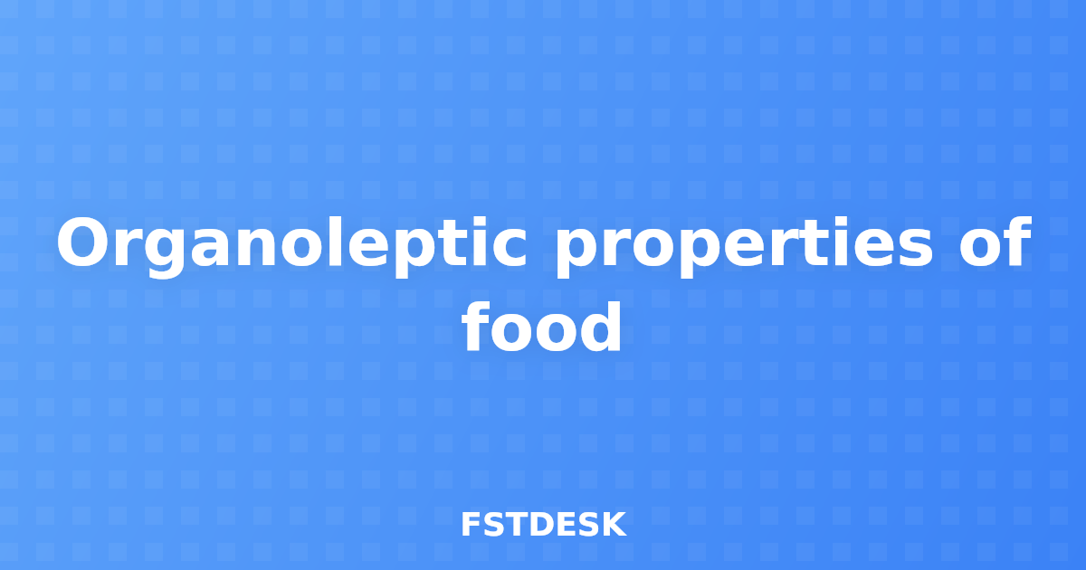 Organoleptic properties of food